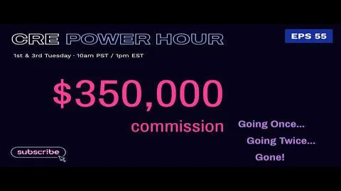 CRE Power Hour episode: $350K Commission - Going Once, Going Twice, Gone!