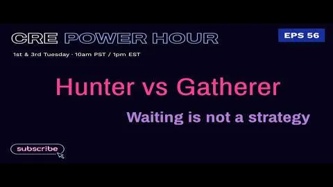 CRE Power Hour episode: Hunter vs Gatherer - Waiting is not a strategy